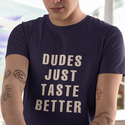 Dudes Just Taste Better T-Shirt