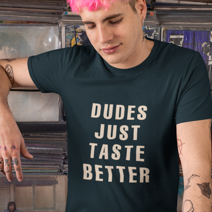 Dudes Just Taste Better T-Shirt