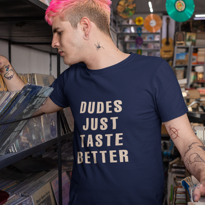 Dudes Just Taste Better T-Shirt