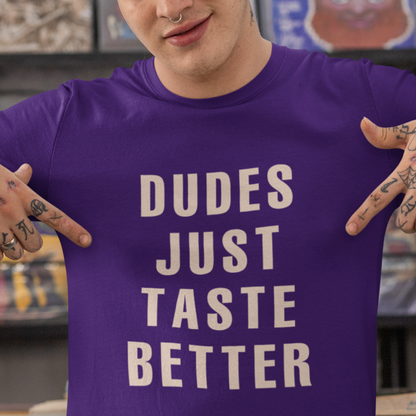 Dudes Just Taste Better T-Shirt